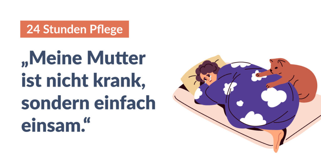 Meine Mutter ist nicht krank, sondern einfach einsam. Meine Mutter ist nicht krank, sondern einfach einsam.